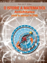 O istorie a matematicii  - Antichitatea pana in secolul VI (XIII)