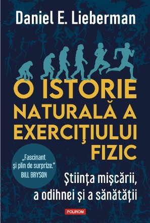 O istorie naturala a exercitiului fizic. Stiinta miscarii, a odihnei si a sanatatii