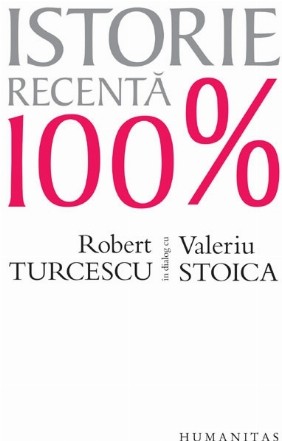 Istorie recentă 100%.Robert Turcescu în dialog cu Valeriu Stoica