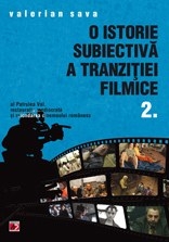 O ISTORIE SUBIECTIVA A TRANZITIEI FILMICE. AL PATRULEA VAL, RESTAURATIA MEDIOCRATA SI REFONDAREA CINEMAULUI ROMANESC. VOLUMUL II