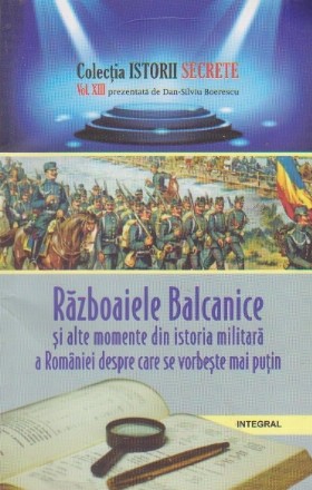 Istorii Secrete - Razboaiele Balcanice si alte momente din istoria militara a Romaniei despre care se vorbeste mai putin