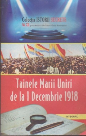 Istorii Secrete - Tainele Marii Uniri de la 1 Decembrie 1918