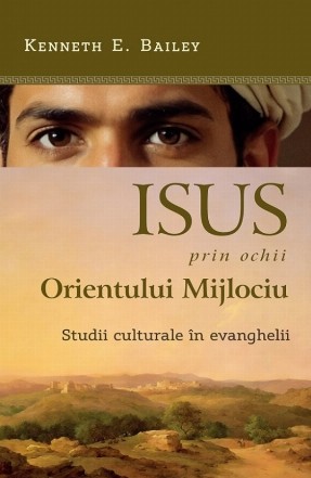 Isus prin ochii Orientului Mijlociu : studii culturale în evanghelii