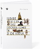 Iubire şi ură sau Istoria lumii în 21 de statui