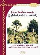 Iubirea dincolo de mormânt : ce se întâmplă la moarte şi cum îi putem ajuta pe cei dragi ai noştri?,rug