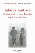 Iubirea Tantrica. Sentimente versus Emotii. Reguli de aur ale iubirii