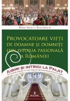 Iubiri si intrigi la Palat, Volumul X - Provocatoare vieti de doamne si domnite din istoria pasionala a Romani