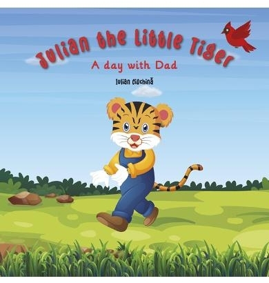 Iulian the Little Tiger : a day with Dad