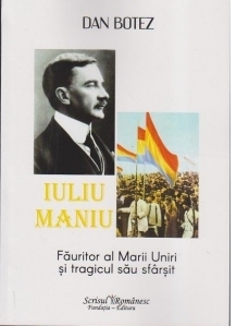 Iuliu Maniu. Fauritor al Marii Uniri si tragicul sau sfarsit