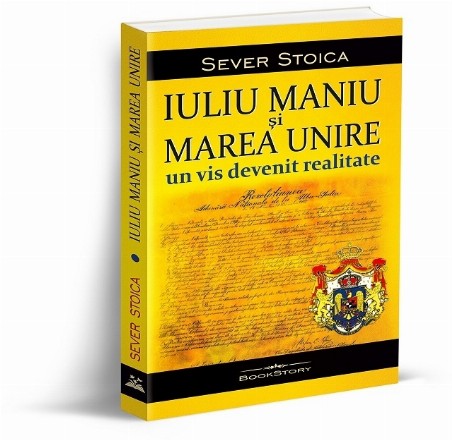 Iuliu Maniu şi marea unire : un vis devenit realitate