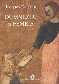 Jacques Dalarun - Dumnezeu si femeia