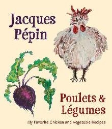 Jacques Pepin Poulets & Legumes