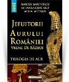 Jefuitorii aurului Romaniei Vremuri razboi