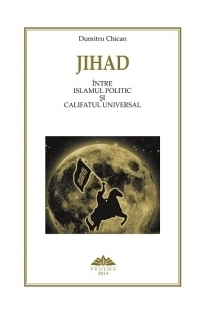 Jihad. Intre Islamul Politic si Califatul Universal