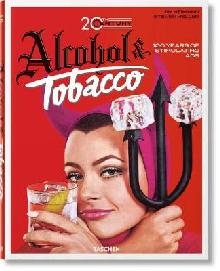 Jim Heimann. 20th Century Alcohol & Tobacco Ads