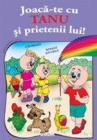 Joaca-te cu TANU si prietenii lui !