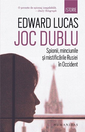 Joc dublu. Spionii, minciunile si mistificarile Rusiei in Occident