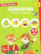 Ma joc si invat. Sarbatori. Activitati integrate. 4-5 ani