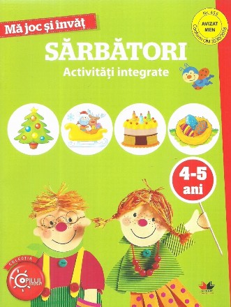 Ma joc si invat. Sarbatori. Activitati integrate. 4-5 ani