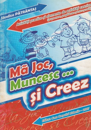 Ma joc, muncesc si creez