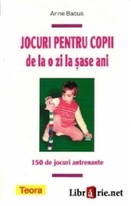 Jocuri pentru copii de la o zi la sase ani - 150 de jocuri antrenante