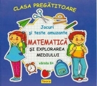 Jocuri si teste amuzante. Matematica si explorarea mediului. Clasa pregatitoare - Varsta 6+