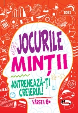 Jocurile mintii. Antreneaza-ti creierul! Varsta 6+