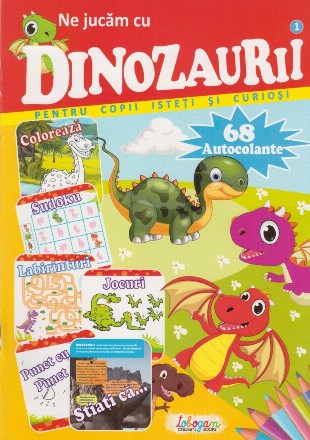 Ne jucam cu dinozaurii. 68 autocolante pentru copii isteti si curiosi