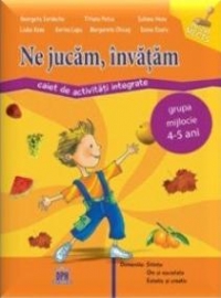 Ne jucam, invatam. Caiet de activitati integrate - Grupa mijlocie 4-5 ani