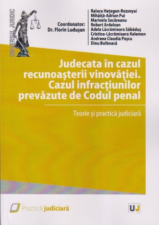 Judecata în cazul recunoaşterii vinovăţiei cazul infracţiunilor prevăzute de Codul Penal - Teorie şi practică judiciară