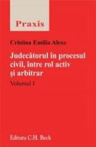 Judecatorul in procesul civil, intre rol activ ai arbitrar. Volumul I si II