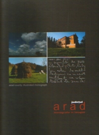 Judetul ARAD - Monografie in imagini : ARAD County - Illustrated monograph