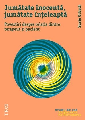 Jumătate inocentă, jumătate înțeleaptă. Povestiri despre relația dintre terapeut și pacient