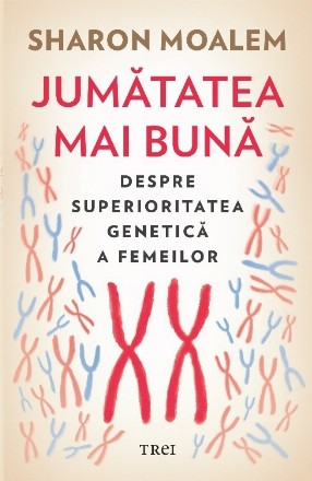 Jumatatea mai buna. Despre superioritatea genetica a femeilor