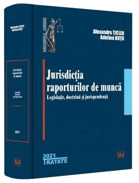 Jurisdicţia raporturilor de muncă : legislaţie, doctrină, jurisprudenţă