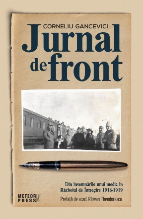 Jurnal de front : din însemnările unui medic în războiul de întregire 1916-1919