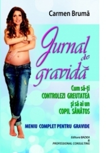 Jurnal de gravida - Cum sa-ti controlezi greutatea si sa ai un copil sanatos. Meniu complet pentru gravide