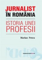 Jurnalist Romania Istoria unei profesii