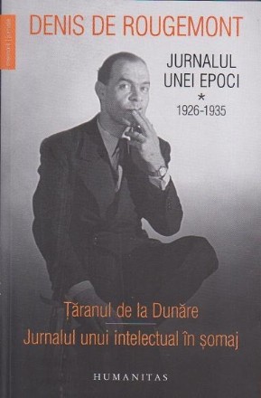 Jurnalul unei epoci 1926-1935. Taranul de la Dunare. Jurnalul unui intelectual in somaj