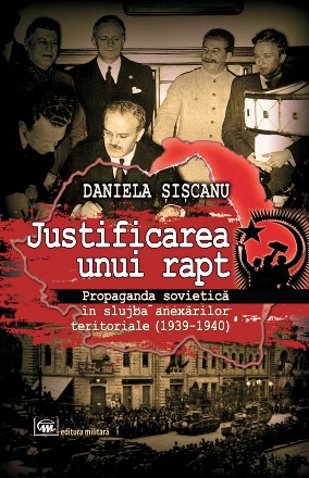 Justificarea unui rapt : propaganda sovietică în slujba anexărilor teritoriale (1939-1940)