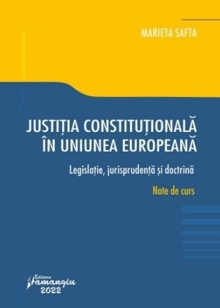 Justiţia Constituţională în Uniunea Europeană : legislaţie, jurisprudenţă şi doctrină,note de curs