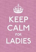 Keep Calm for Ladies