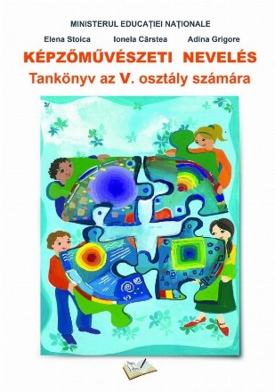 Kepzomuveszeti neveles. Tankonyv az V. osztaly szamara (Manual Educatie plastica pentru clasa a V-a limba maghiara )