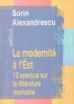 LA MODERNIT� A L`EST: 13 APER�US SUR LA LITT�RATURE ROUMAINE