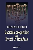 Lacrima oropsitilor sau Evreii in Romania