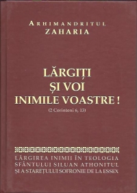 Largiti si voi inimile voastre (2 Corinteni 6:13): Largirea inimii in teologia Sfantului Siluan Athonitul si a Staretului Sofronie de la Essex