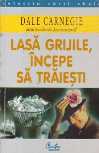 Lasa grijile, incepe sa traiesti