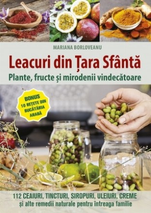 Leacuri din Ţara Sfântă : plante, fructe şi mirodenii vindecătoare