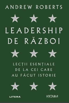 Leadership de razboi. Lectii esentiale de la cei care au factut istorie