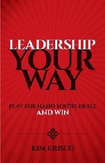 Leadership Your Way: Play the Hand You're Dealt and Win